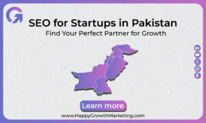 SEO for Startups in Pakistan - Happy Growth Marketing