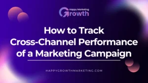 A modern digital marketing web banner with a purple and dark radial gradient background, featuring the Happy Marketing Growth logo and bold white text detailing a guide on tracking cross-channel performance of a marketing campaign.